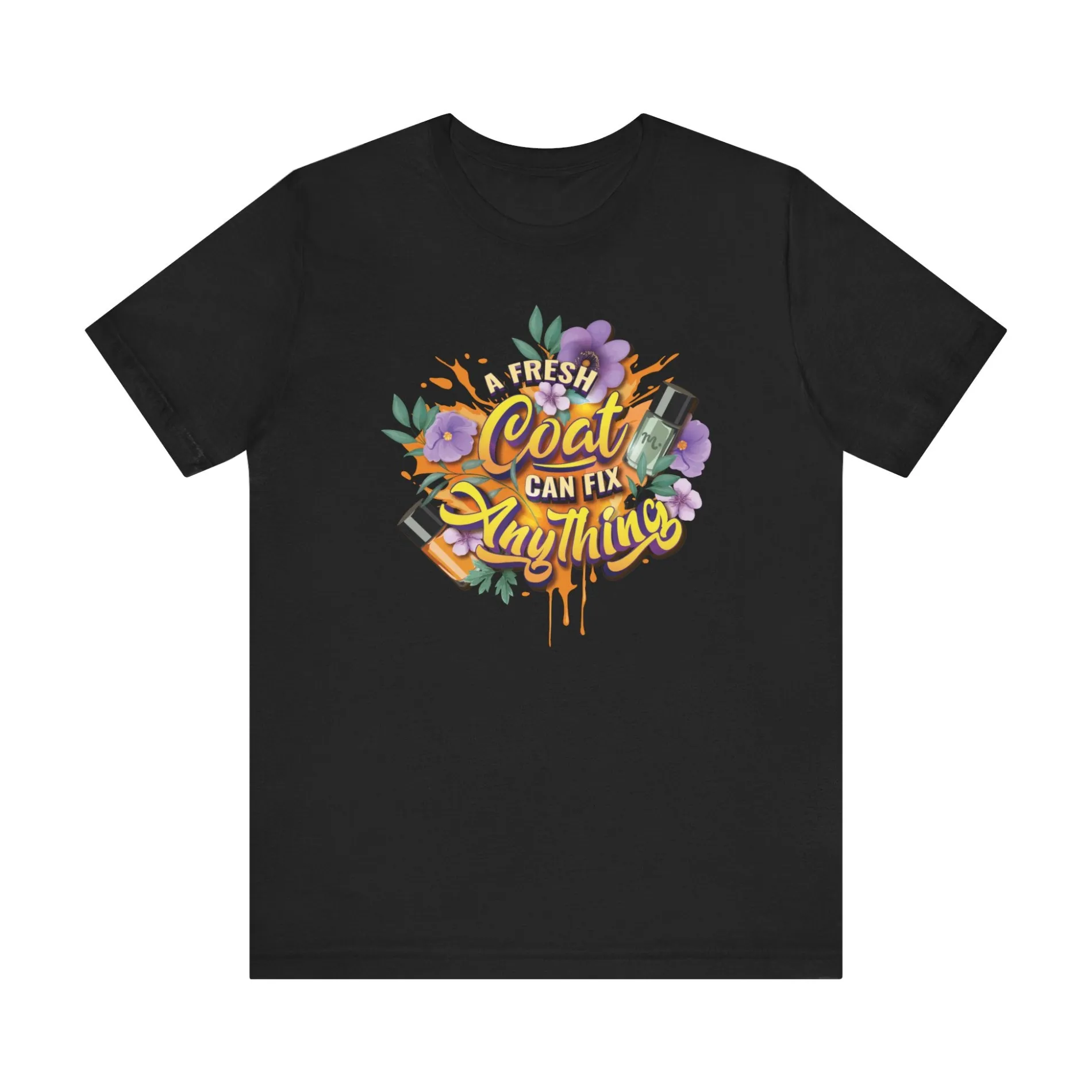 A Fresh Coat Can Fix Anything - Short Sleeve T-shirt