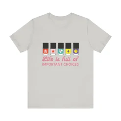 Life is full of Important Choices - Short Sleeve T-shirt