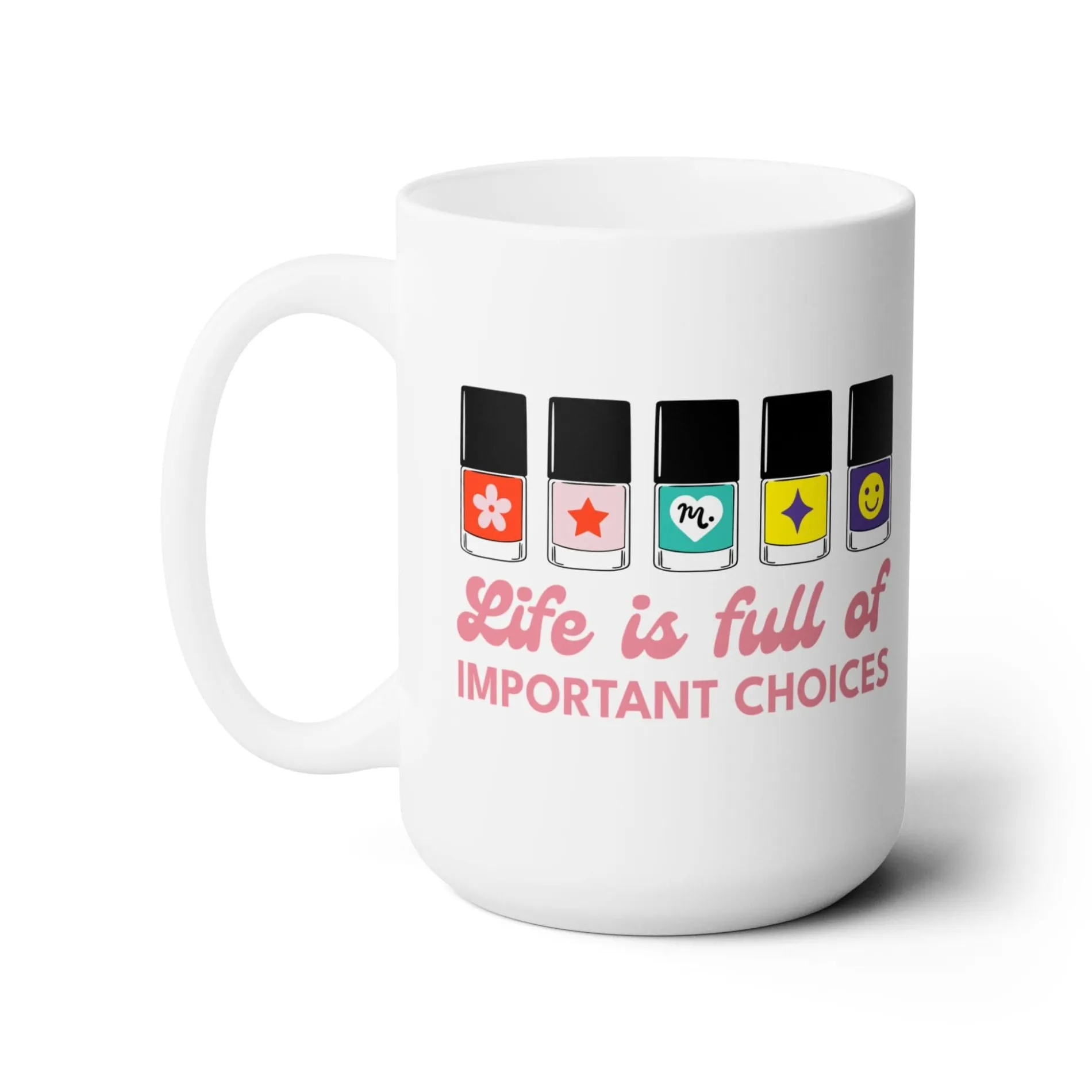 Life is full of Important Choices Ceramic Coffee Mug 15oz