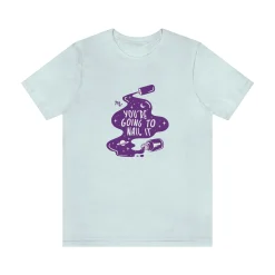 You're Going To Nail It - Short Sleeve T-shirt
